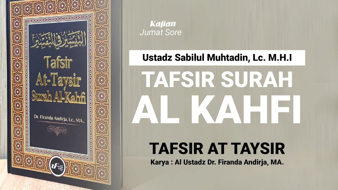 Kitab Tafsir At-Taysir Surah Al Kahfi - Ustadz Sabilul Muhtadin, Lc, M.H.I. , حفظه الله تعالى