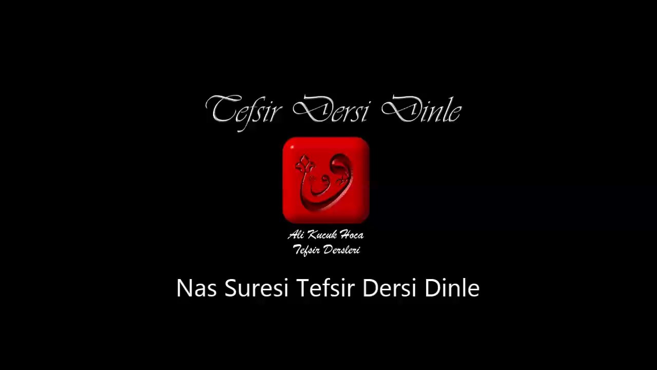 Ali Küçük Nas Suresi Tefsir Dersi Dinle / MP3 Ses