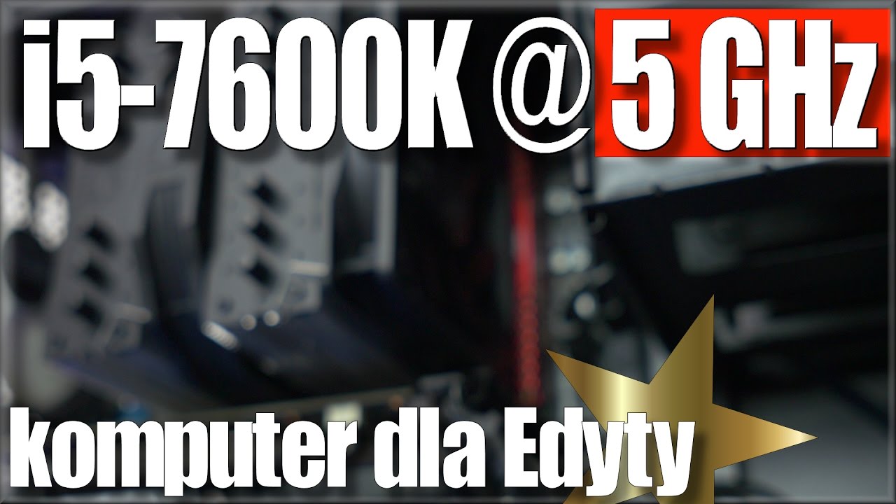 i5 7600k @ 5GHz czyli komputer dla Edyty -  podkręcanie CPU i GPU - VBT PC