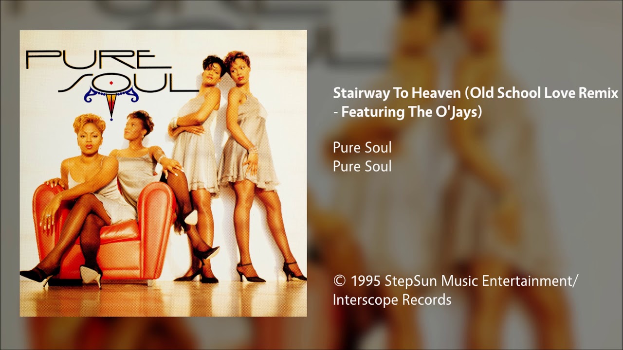 Pure Soul - Stairway To Heaven (Old School Love Remix - Featuring The O'Jays)