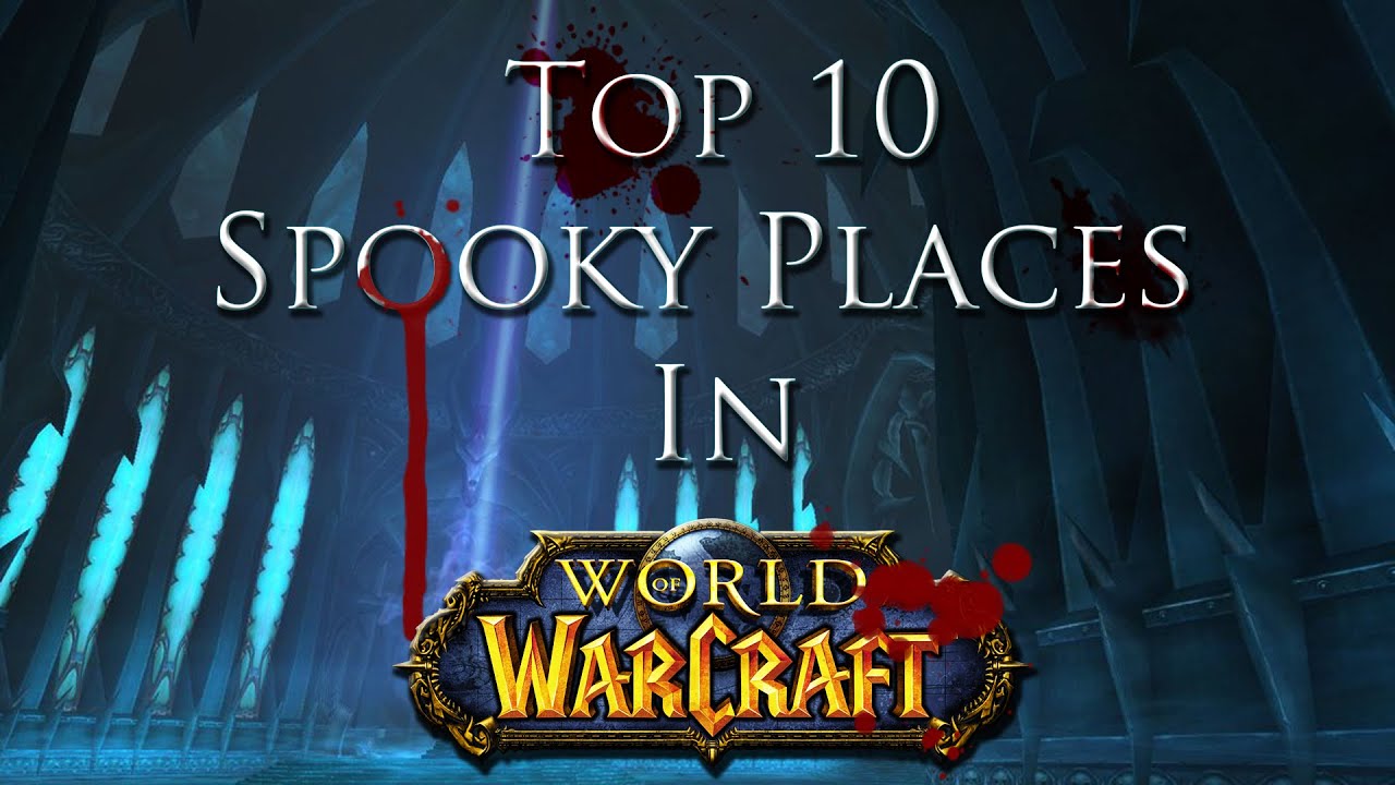 Top 10 Spooky Places in World of Warcraft (WoW Machinima) | 