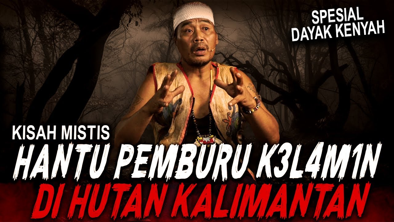 JANGAN MASUK HUTAN KALIMANTAN SENDIRIAN !! KISAH MISTIS MAKHLUK GHAIB DI SUKU DAYAK KENYAH