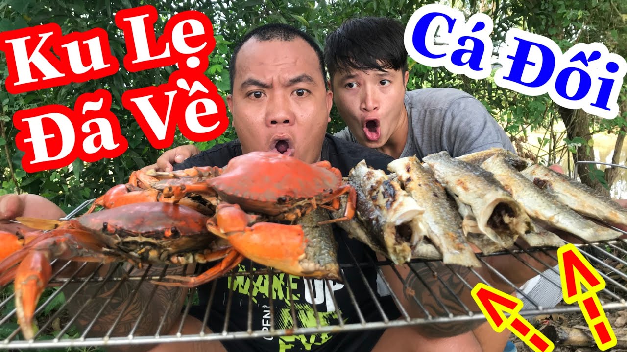 Ku Lẹ Đã về Mang Theo Cá Đối Và Cua Cà Mau Cho Thánh Xàm Nướng Mọi Siêu Ngon