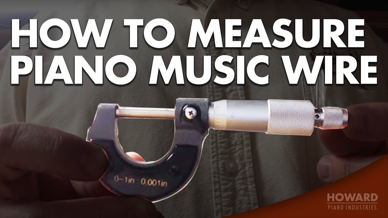 Piano Tuning & Repair - How To Measure Piano Music Wire I HOWARD PIANO INDUSTRIES