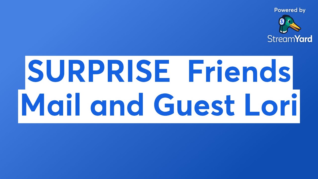 SURPRISE Friends Mail and Guest Lori