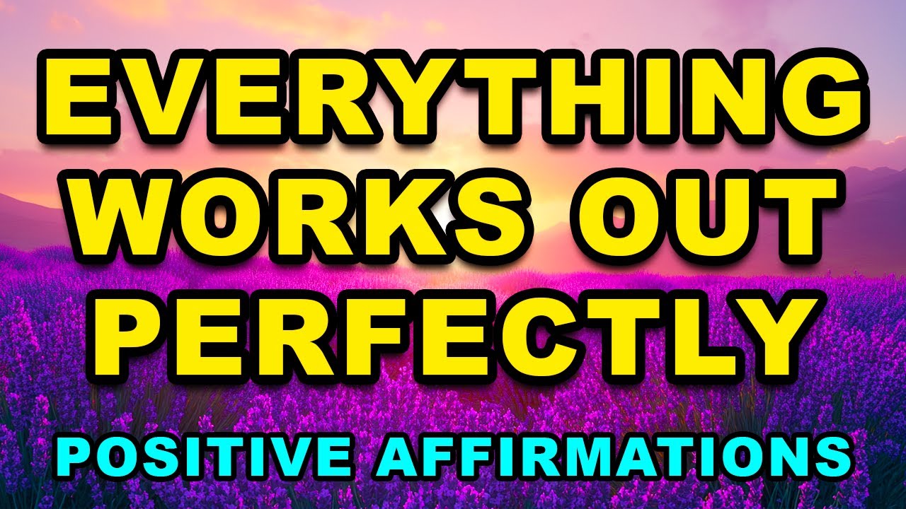 Everything Works Out | I Am Morning Affirmations | Powerful Affirmations For Positive Thinking