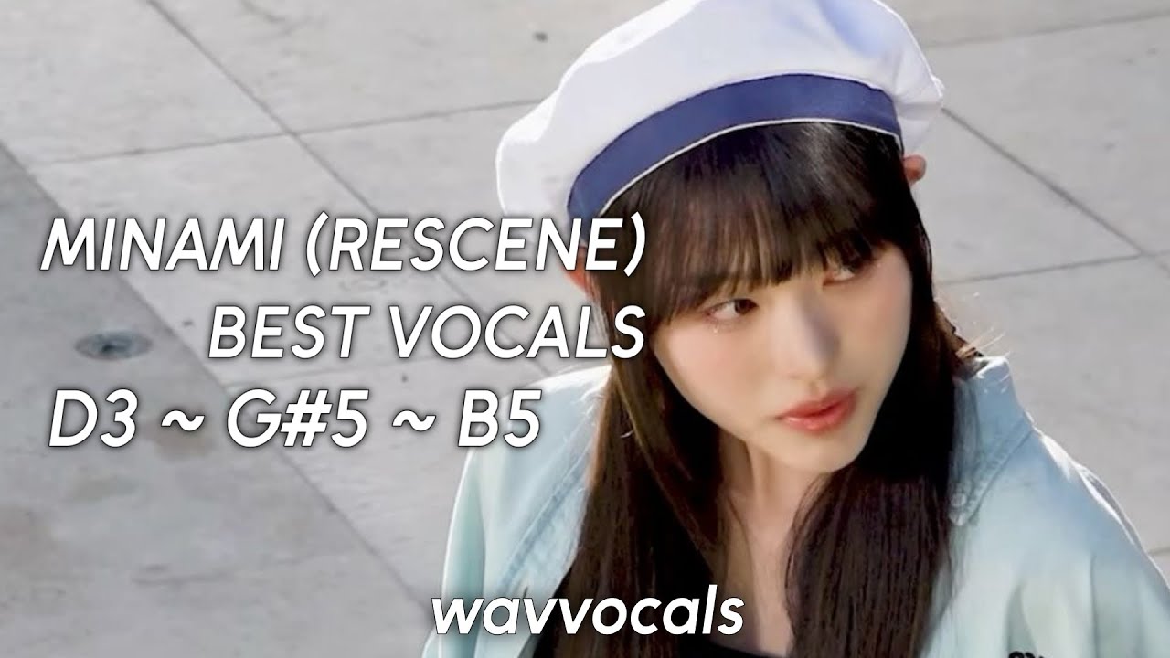 Minami (RESCENE) Best Vocals | D3 ~ G#5 ~ B5
