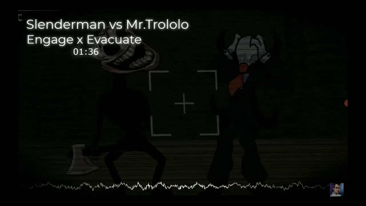 Slenderman Vs Mr.Trololo (Engage X Evacuate) FNF Mashup