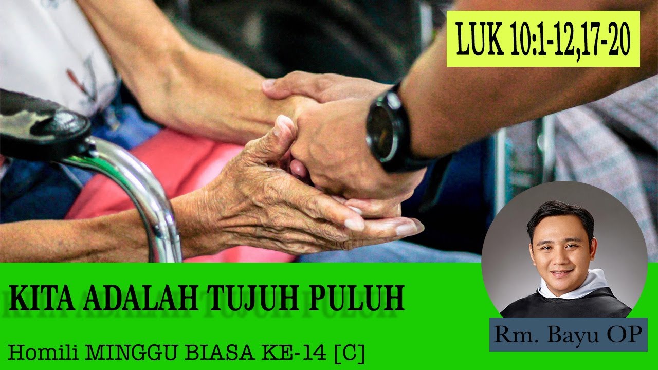 KITA ADALAH TUJUH PULUH - [HOMILI RM. BAYU OP, HARI MINGGU BIASA XIV - C]