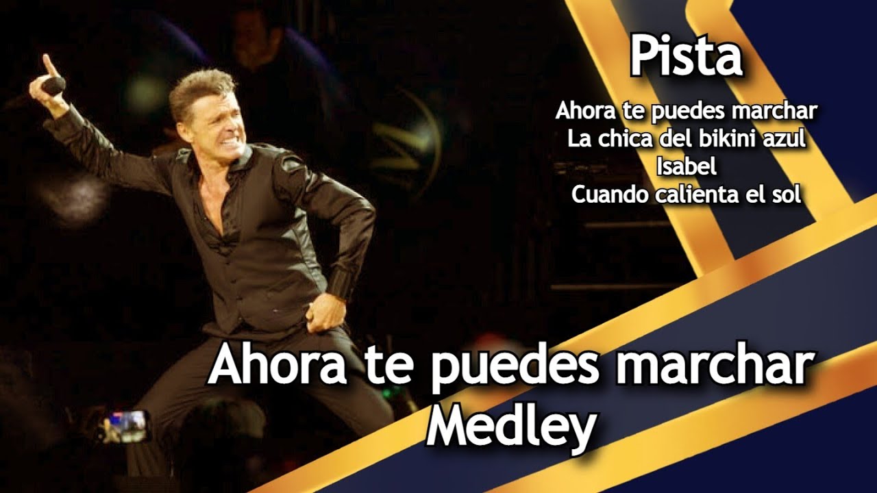 Pista Ahora te puedes marchar Medley (Oldies medley) Luis miguel Tour 2023-2024
