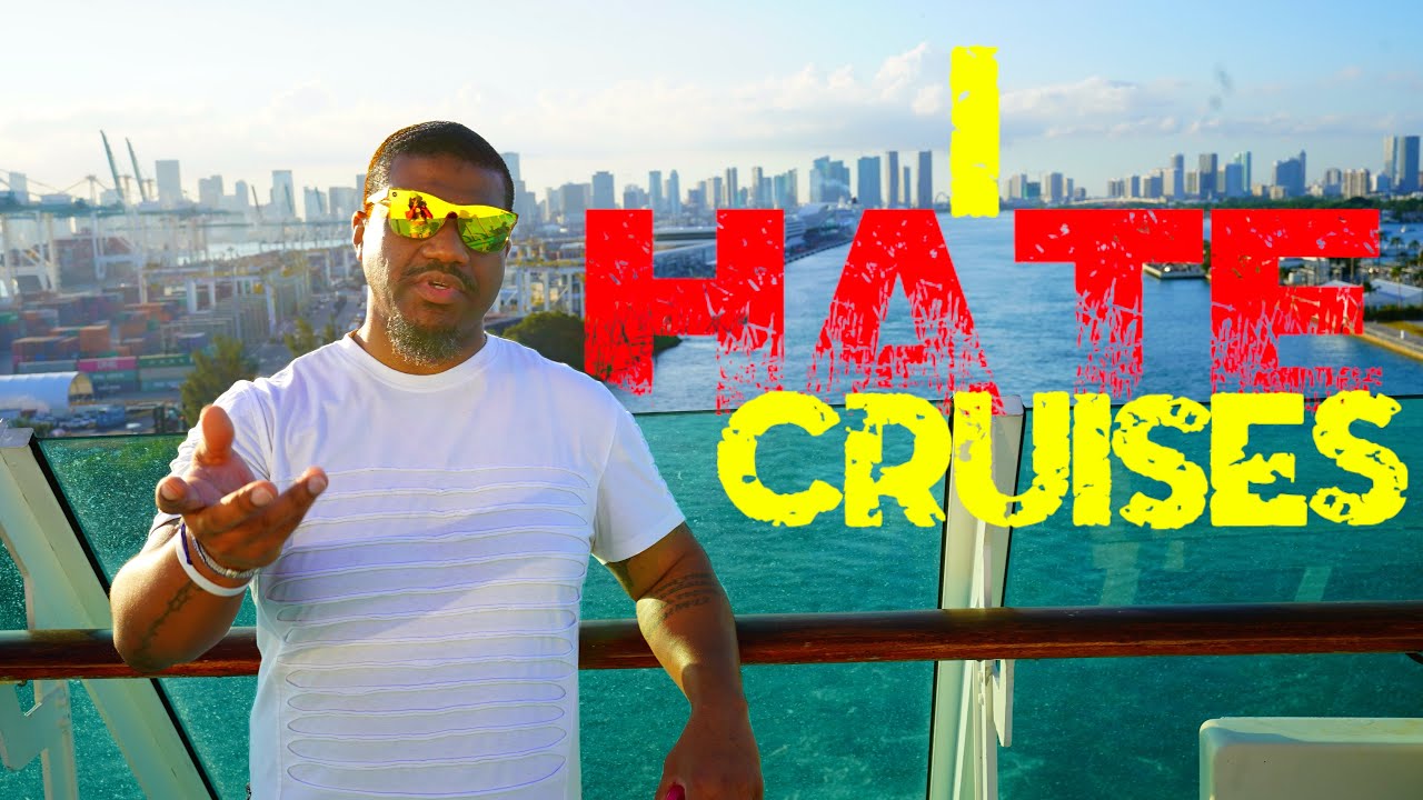 I HATE CRUISES! BUT I'VE NEVER BEEN ON ONE.