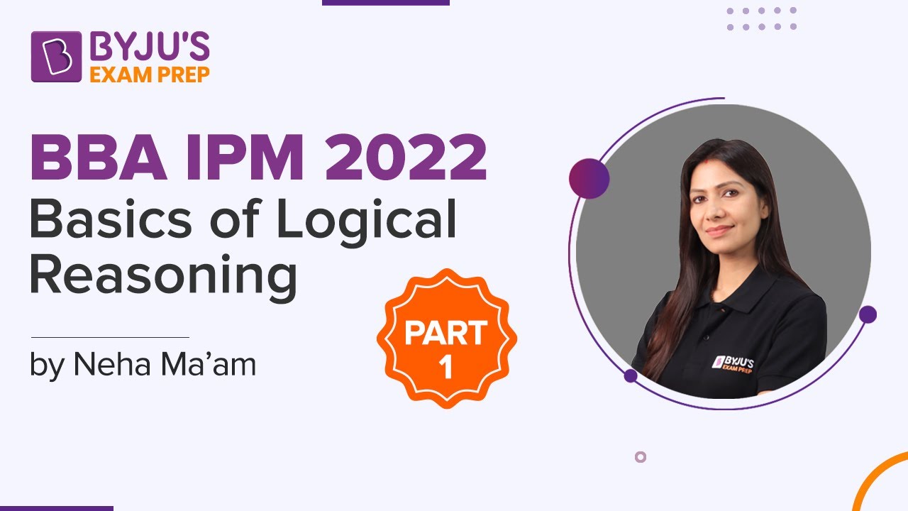 Basics of Logical Reasoning | BBA IPM 2022 | Part &ndash; 1 | Neha Joshi | BYJU'S Exam Prep