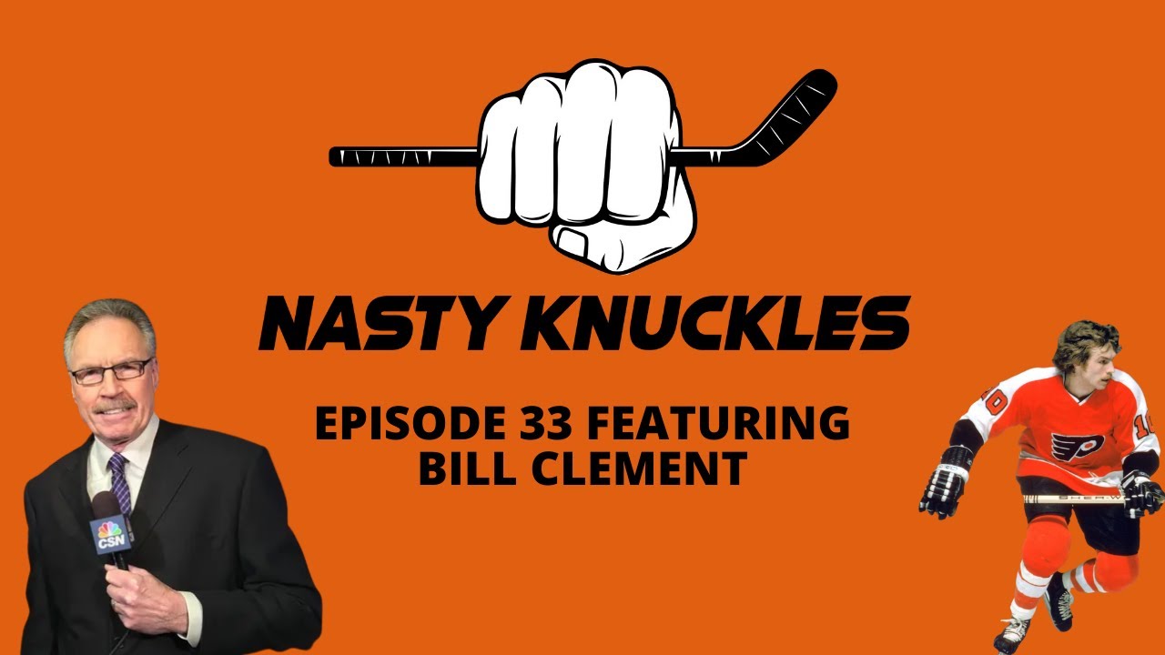 Former Flyer turned broadcaster BILL CLEMENT | Nasty Knuckles Ep. 33