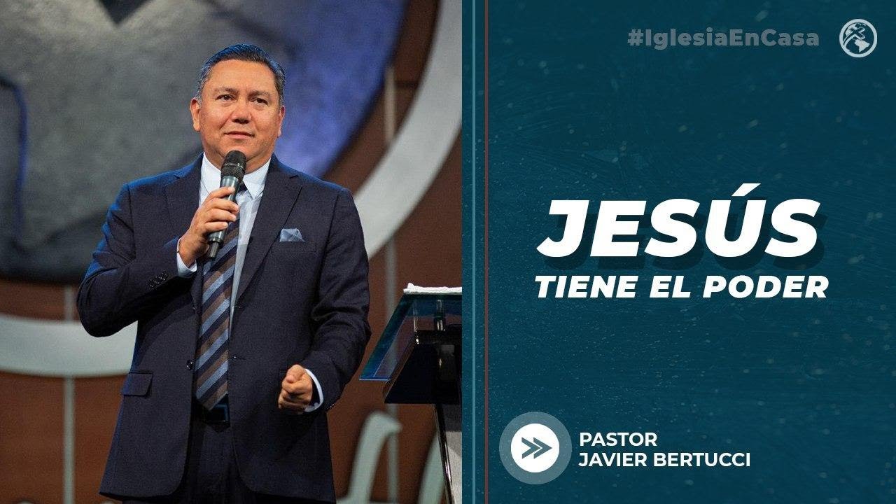 Jesús tiene el Poder -  Pastor Javier Bertucci