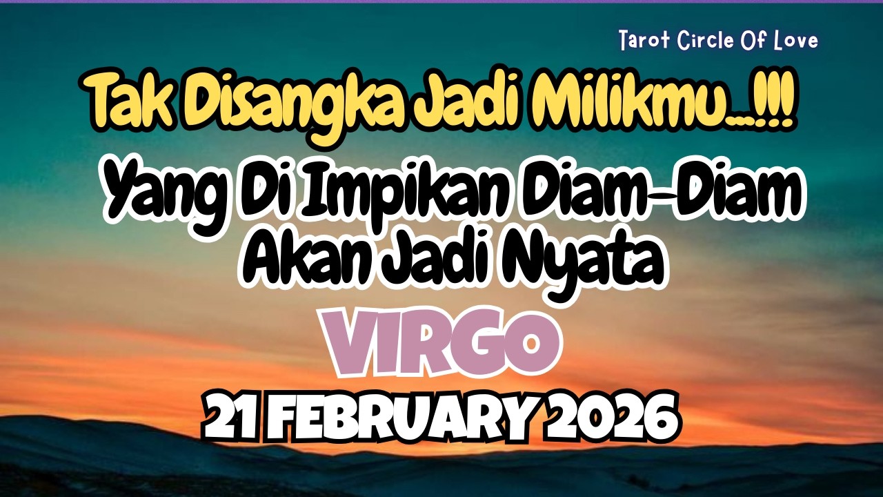 🌠 VIRGO 21 FEBRUARY 2026🍀IMPIANMU JADI NYATA🔥
