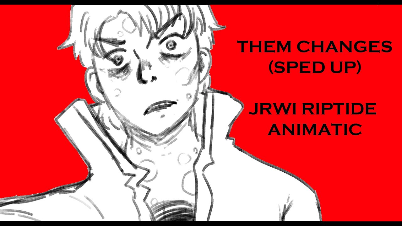 Them Changes (sped up) || JRWI Riptide Animatic