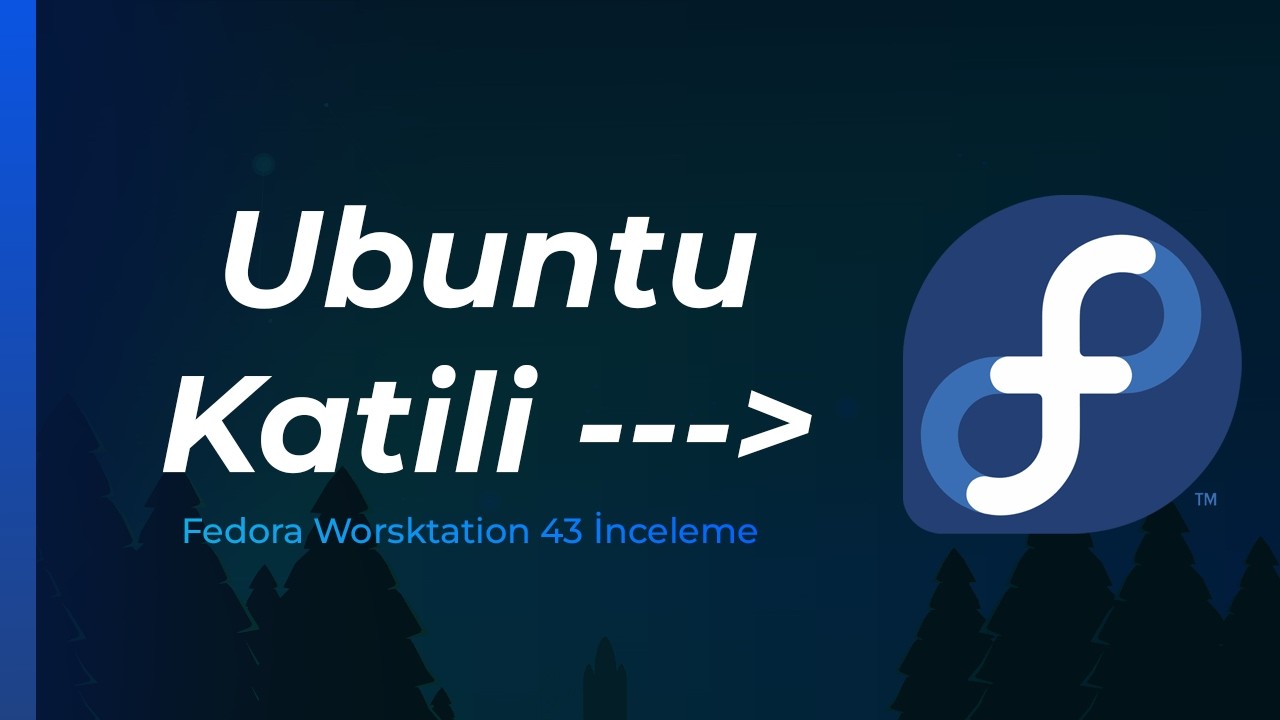 Ubuntu da kimmiş? | Fedora Workstation 43 İnceleme