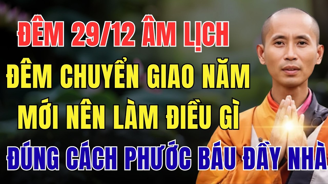ĐÊM 29/12 ÂM LỊCH, ĐÊM CHUYỂN GIAO NĂM MỚI NÊN LÀM ĐIỀU GÌ, ĐÚNG CÁCH PHƯỚC BÁU ĐẦY NHÀ