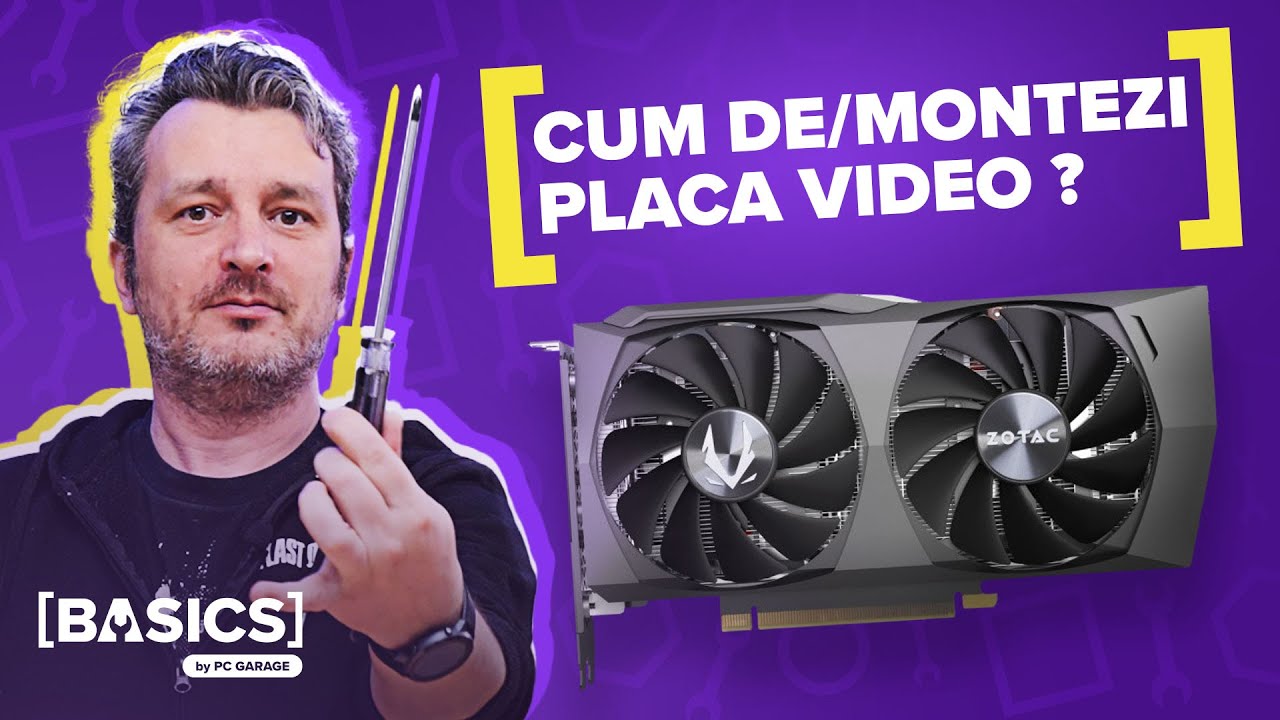 Cum demontezi PLACA VIDEO - Basics by PC Garage