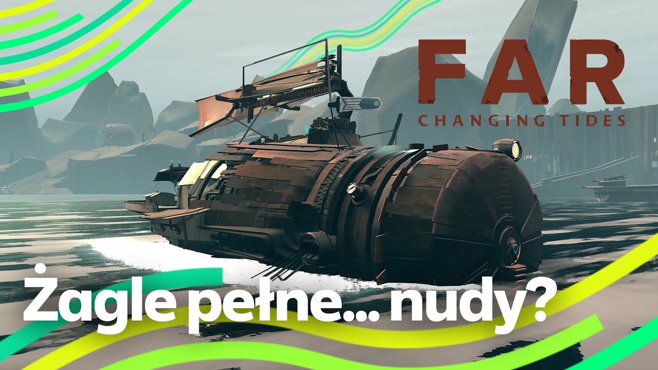 FAR: Changing Tides - Emocjonalna podróż bez emocji 🗺️