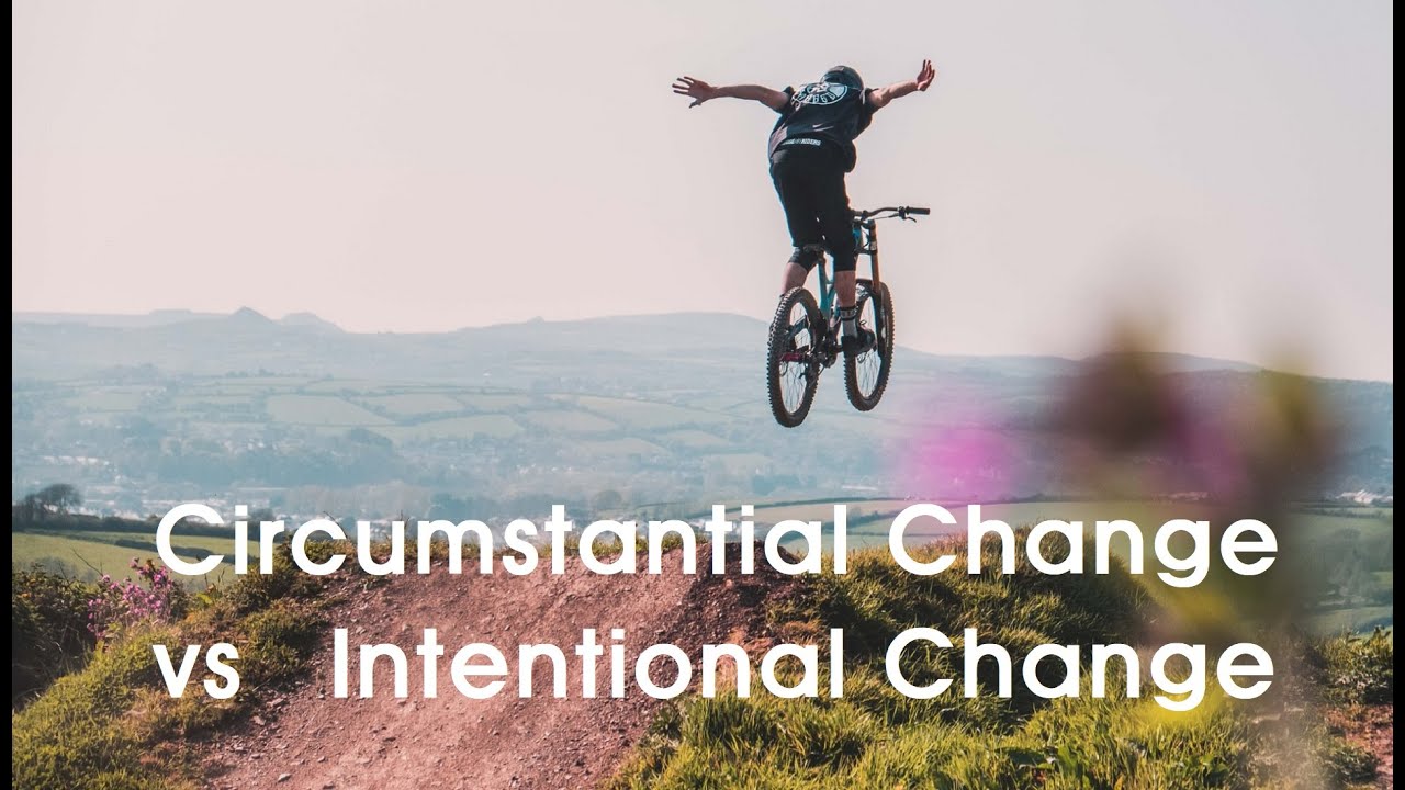 Short Story: Circumstantial Change vs Intentional Change