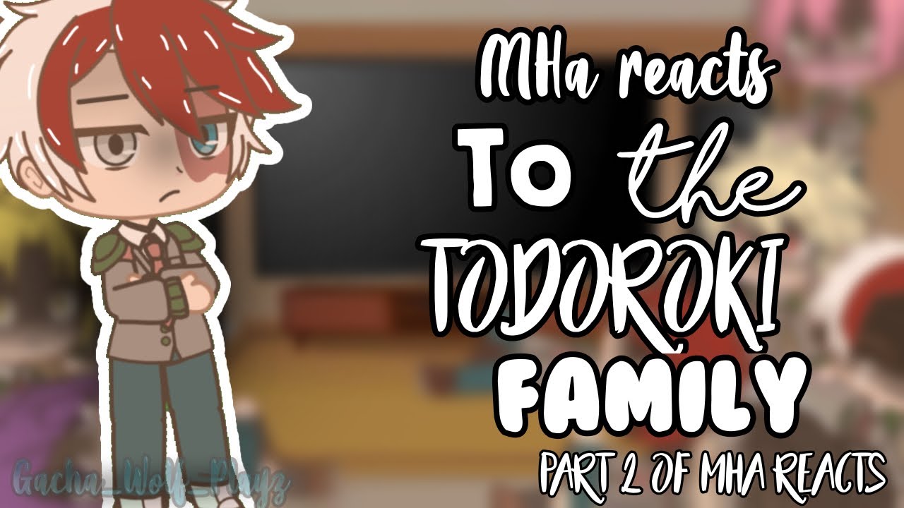 Mha Reacts To Todoroki Family |•Part 2/??•|Gacha_Wølf_Playz