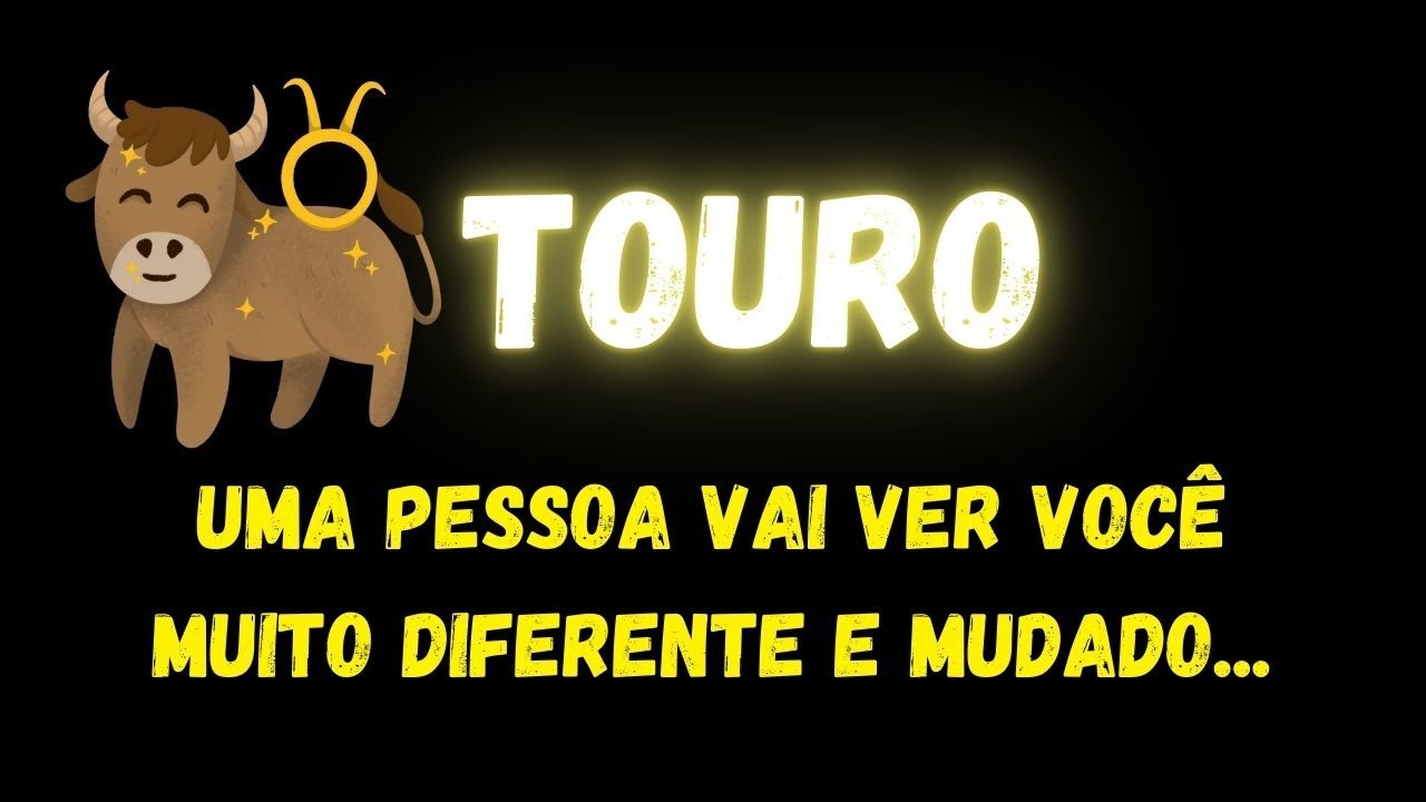 ♉️TOURO🤔UMA PESSOA VAI VER VOCÊ MUITO DIFERENTE E MUDADO...