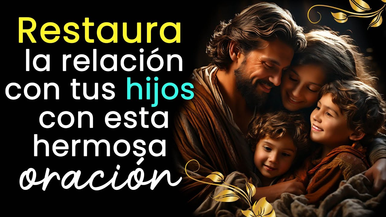 PODEROSA oraci&oacute;n para la liberaci&oacute;n, sanaci&oacute;n y restauraci&oacute;n FAMILIAR (oraci&oacute;n por los hijos).