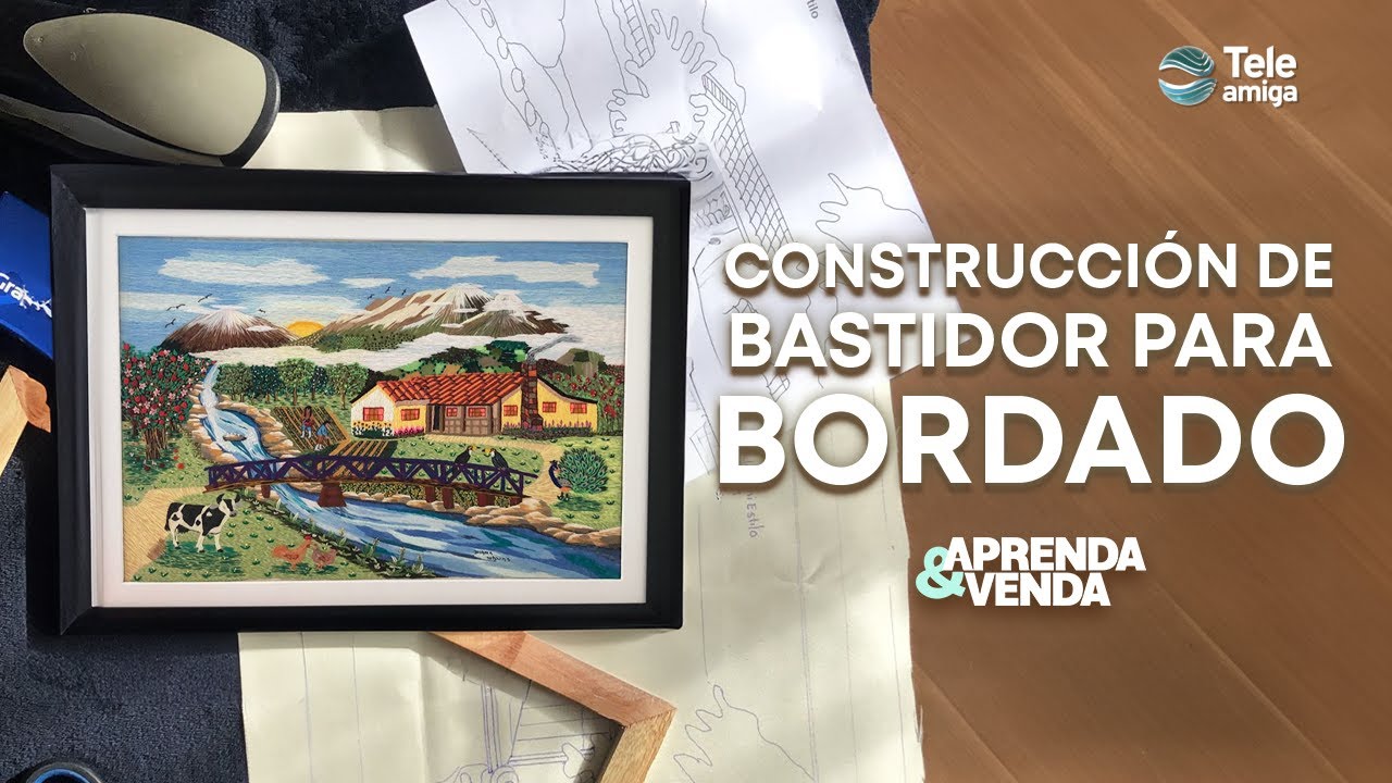 CONSTRUCCIÓN DE BASTIDOR PARA BORDADO en Aprenda y Venda - Teleamiga