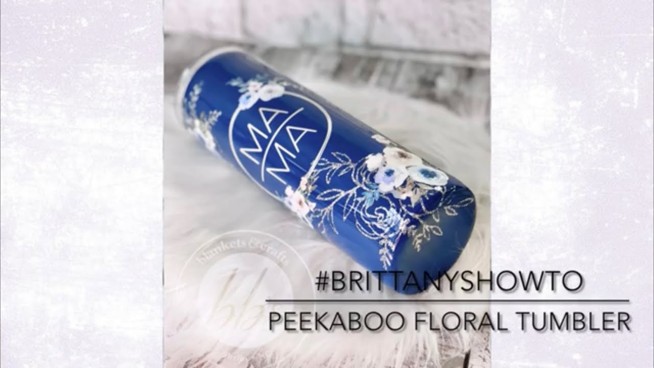Floral Peekaboo Tumbler Tutorial