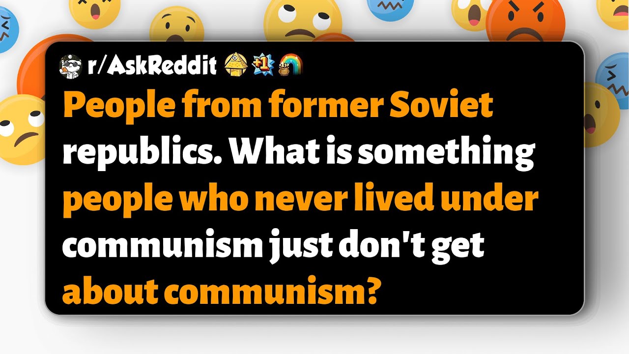 r/AskReddit | Чего не понимают те, кто никогда не жил при коммунизме?