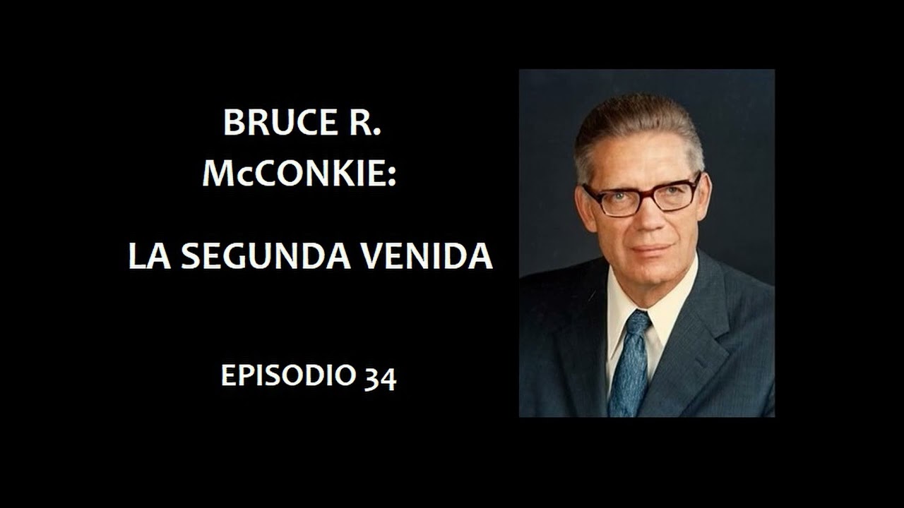 Podcast. Bruce R. McConkie: la segunda venida. Episodio 34