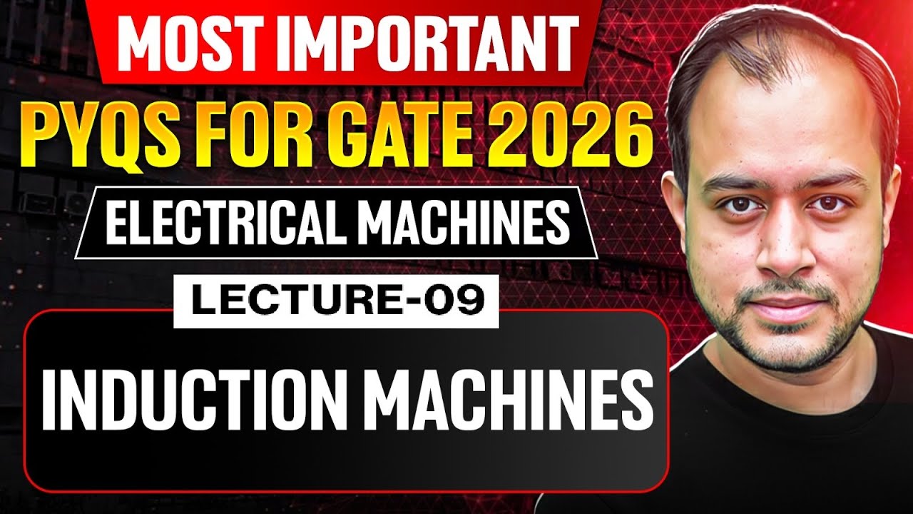 Lec-09 | ⁠Induction Machines - 02 | Electrical Machines | One Shot PYQ Discussion | GATE 2026