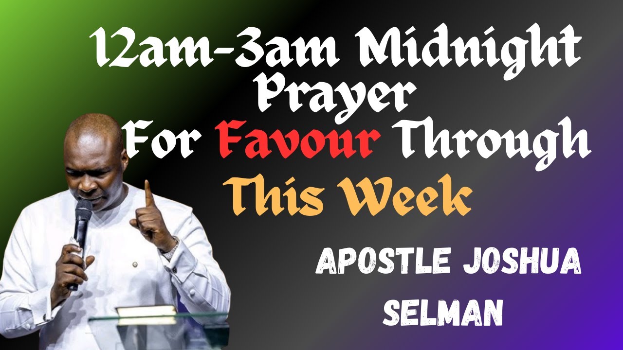 12am-3am Midnight Prayer For Favour Through This Week||Apostle Joshua Selman