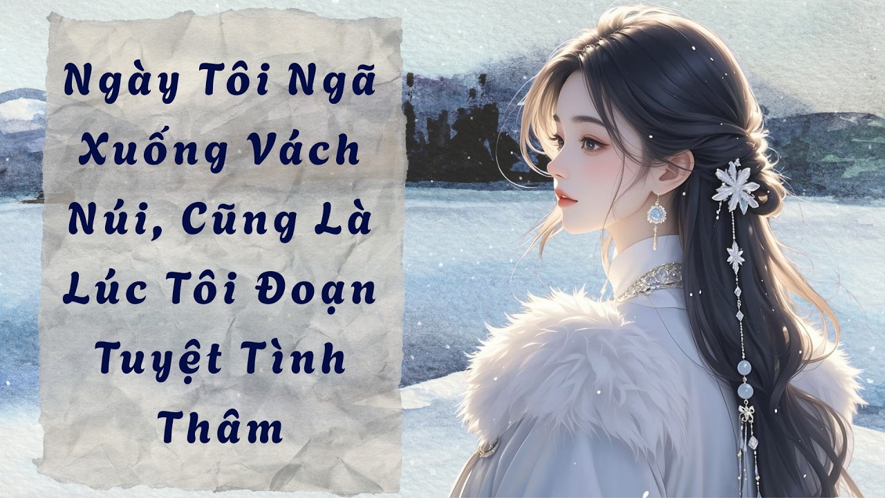 Pufu Audio số 04 | NGÀY TÔI NGÃ XUỐNG VÁCH NÚI, CŨNG LÀ LÚC TÔI ĐOẠN TUYỆT TÌNH THÂM