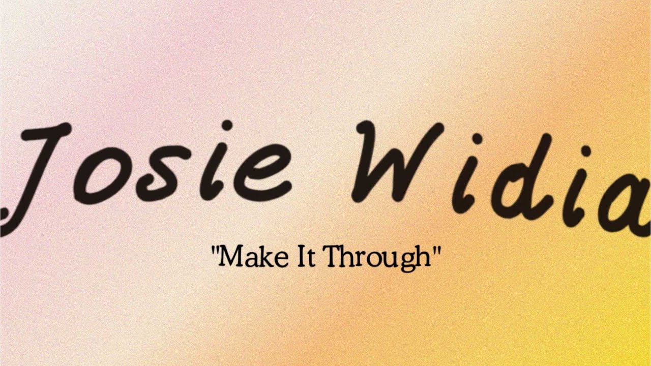 Make It Through - Josie Widia Official Lyrics Video