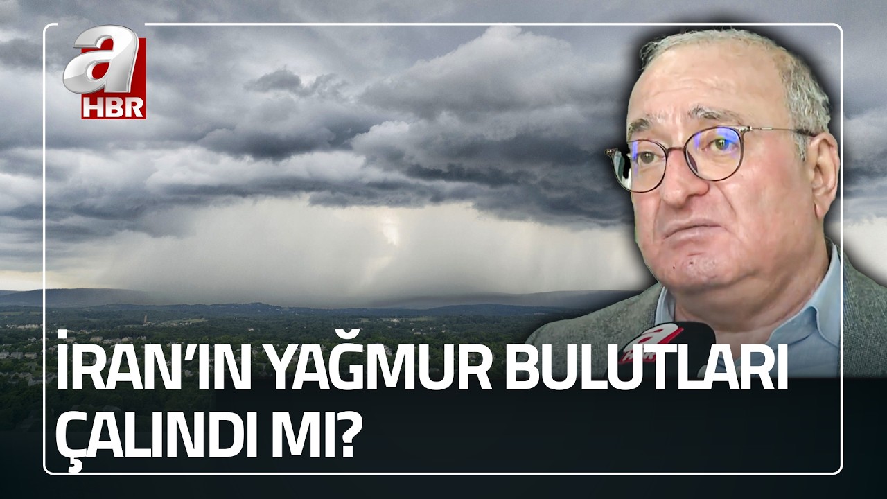 İran'ın yağmur bulutları mı &ccedil;alındı? Bilim d&uuml;nyası ne diyor? | A Haber