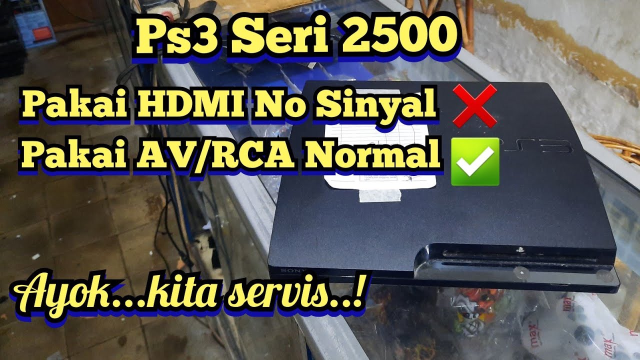 Mudahh..! Servis Ps3 Slim Seri 25, kerusakan main pakai HDMI no sinyal, Main pakai Av/RCA lancar