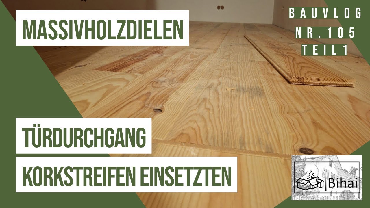 Bauvlog 105 Teil 1 |  Massivholzdielen verlegen: Türdurchgänge sägen und Korkstreifen einsetzten