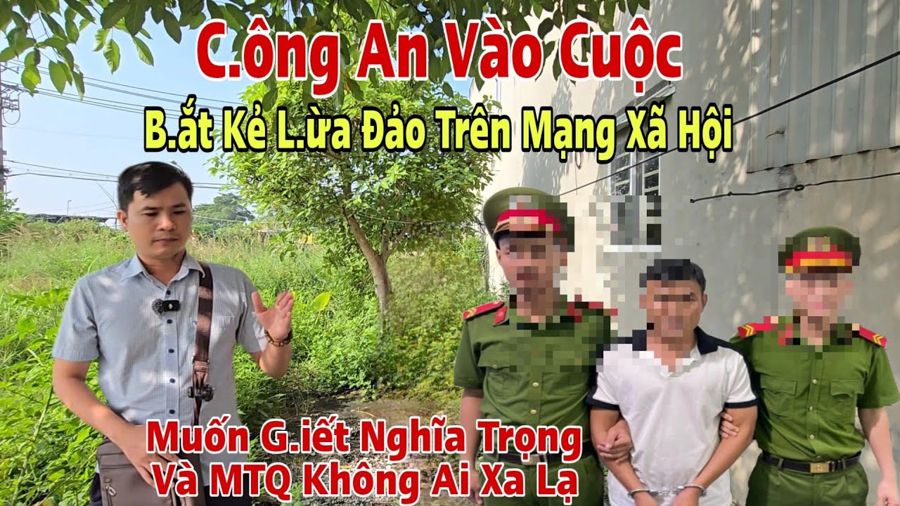 Công An Vào Cuộc Bắt Thanh Niên Lừa Đảo Trên Mạng Xã Hội Muốn 