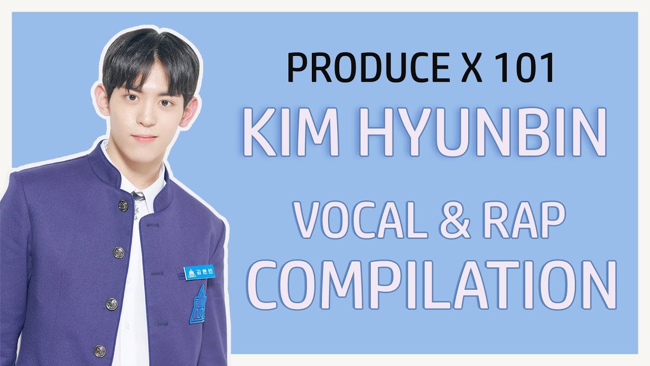 PRODUCE X 101 KIM HYUNBIN VOCAL AND RAP COMPILATION