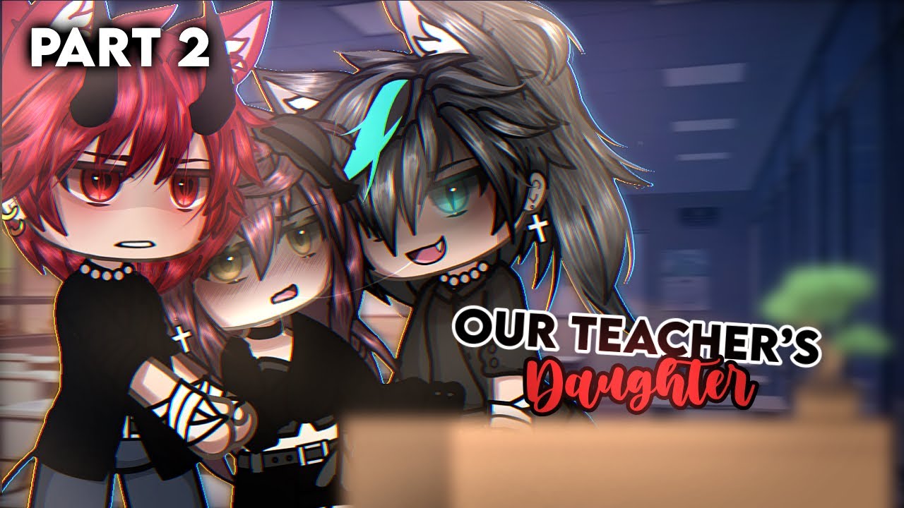 In love with our Teacher’s Daughter~ || glmm/gcmm || full gacha movie