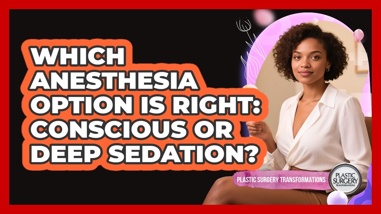 Which Anesthesia Option Is Right: Conscious Or Deep Sedation? - Plastic Surgery Transformations