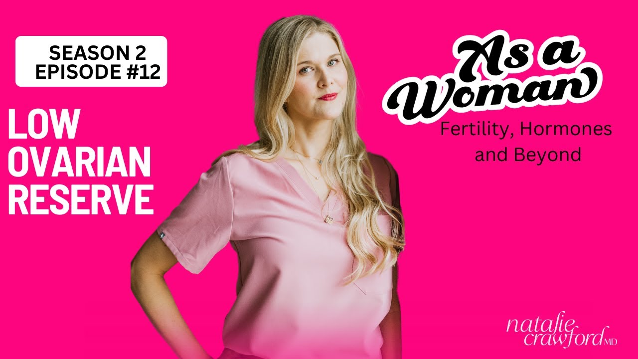 Low Ovarian Reserve, As a Woman Podcast with Natalie Crawford, MD