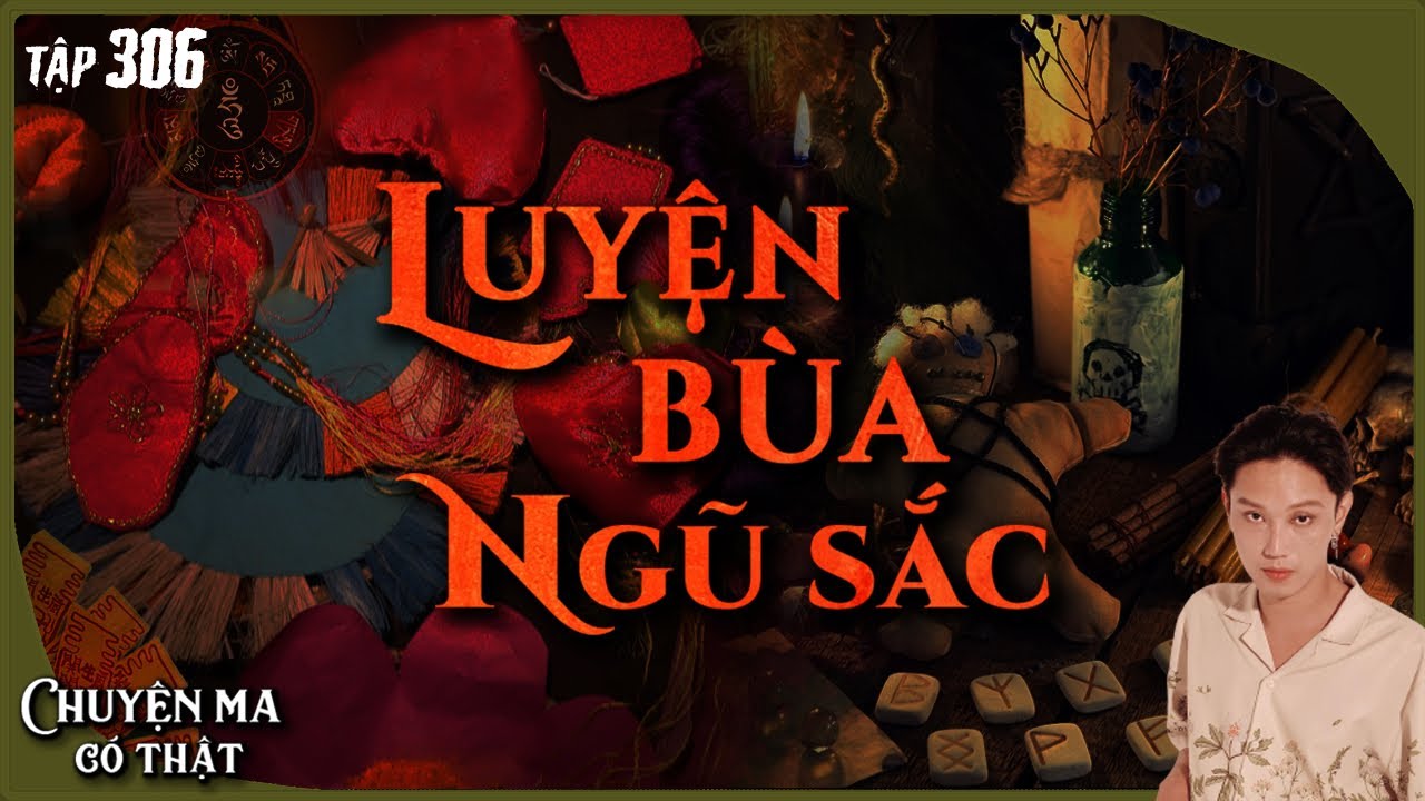TẬP 306: LUYỆN BÙA NGŨ SẮC || chuyện tâm linh bùa quật || NGUYỄN NGUYỄN