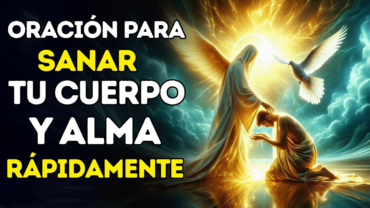 ORACIÓN PODEROSA PARA SANAR TU CUERPO Y ALMA RÁPIDAMENTE | RECIBA SANACIÓN MIENTRAS ESCUCHAS