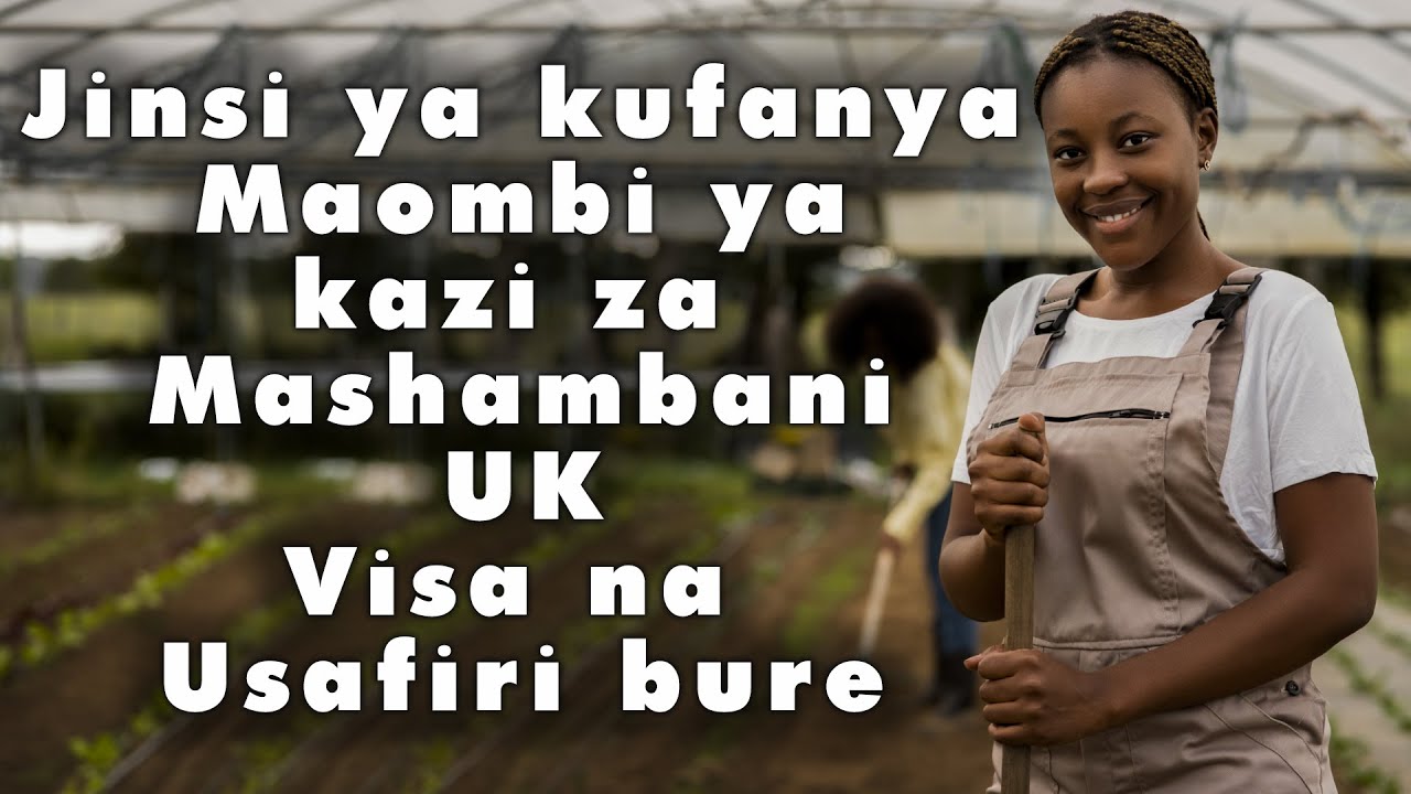 Jinsi ya Kufanya Maombi ya Kazi za Mashambani UK, Visa na Usafiri ni Bure