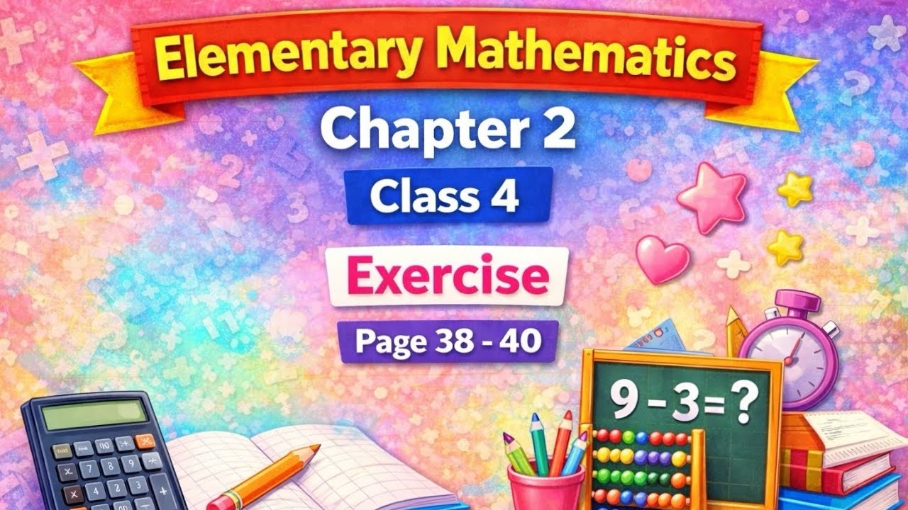Class 4 I Chapter 2 I Eleemntary Mathematics I Exercise I Page 38 - 40 I 2026I Addition& Subtraction