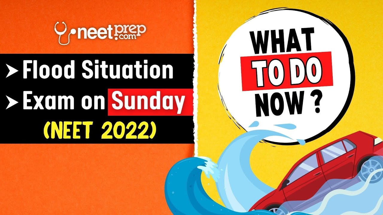 Floods in some States (will NEET get POSTPONED?), NEET 2022 on Sunday - What to do NOW?