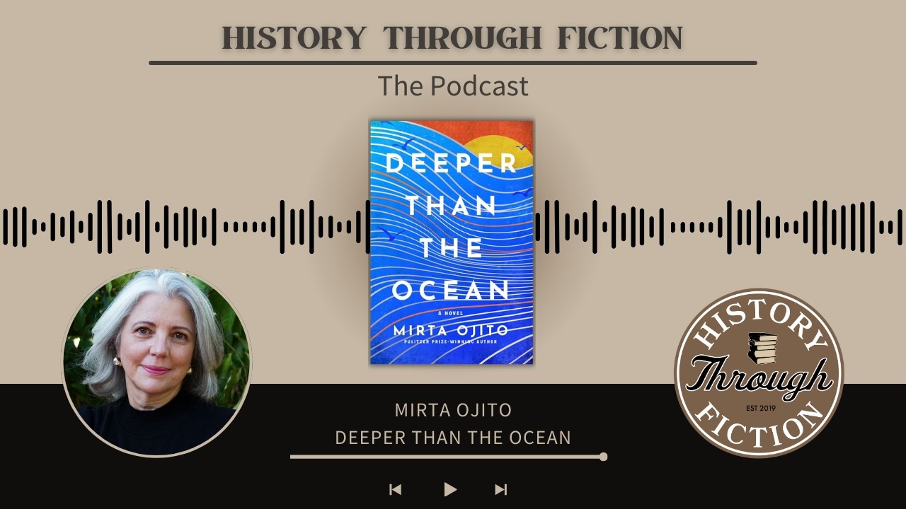 History Through Fiction: The Podcast - S10, E6, Mirta Ojito, Deeper Than the Ocean